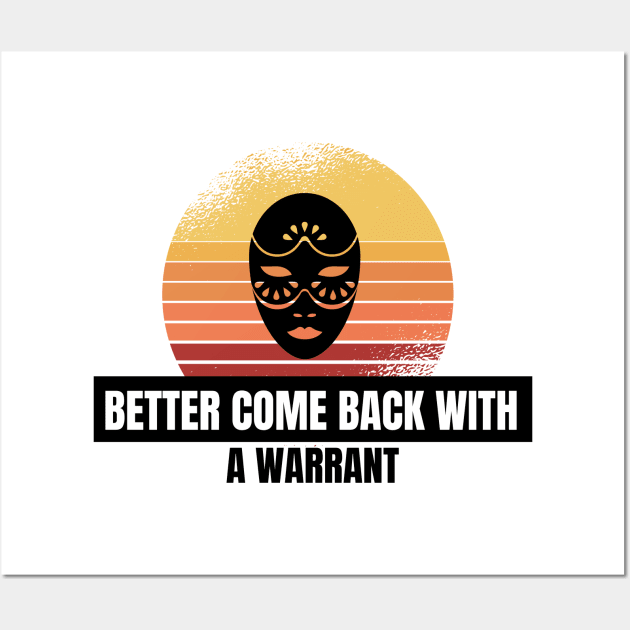 Better come back with a warrant Wall Art by Just Simple and Awesome